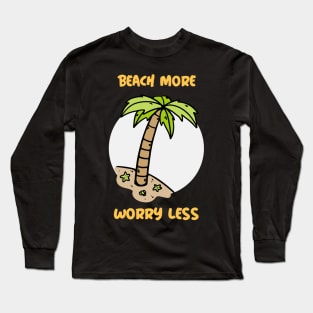 Summer Design- beach more, worry less- beach please Long Sleeve T-Shirt